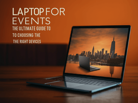 Laptops for Events: The Ultimate Guide to Choosing the Right Devices